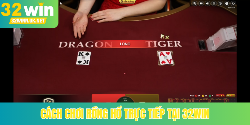 Cách chơi rồng hổ trực tiếp tại 32Win