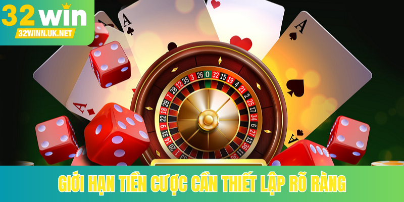 Giới hạn tiền cược cần thiết lập rõ ràng