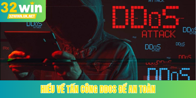 Hiểu về tấn công DDoS để an toàn