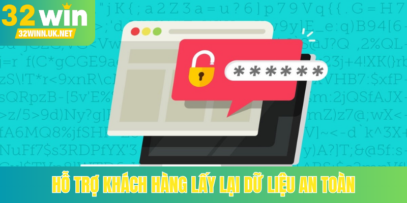 Hỗ trợ khách hàng lấy lại dữ liệu an toàn
