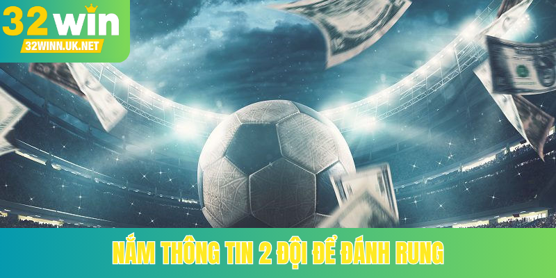 Nắm thông tin 2 đội để đánh rung