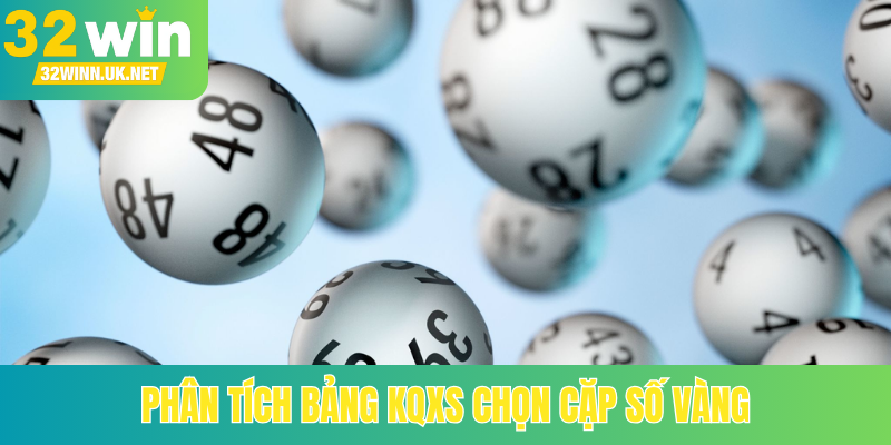 Phân tích bảng KQXS chọn cặp số vàng