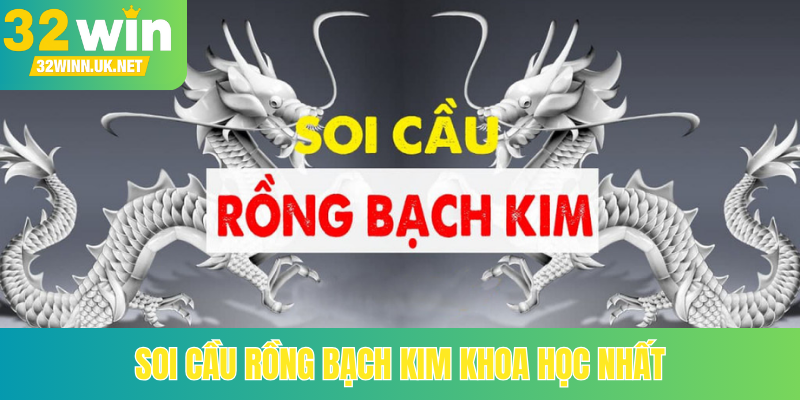 Soi cầu Rồng Bạch Kim khoa học nhất