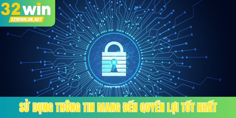Sử dụng thông tin mang đến quyền lợi tốt nhất