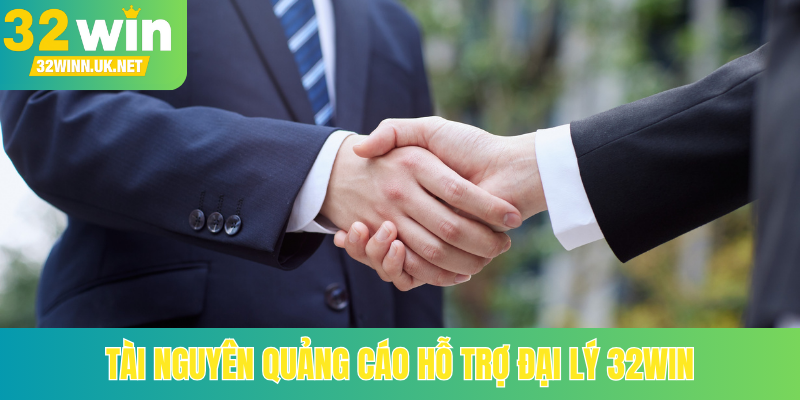 Tài nguyên quảng cáo hỗ trợ đại lý 32Win
